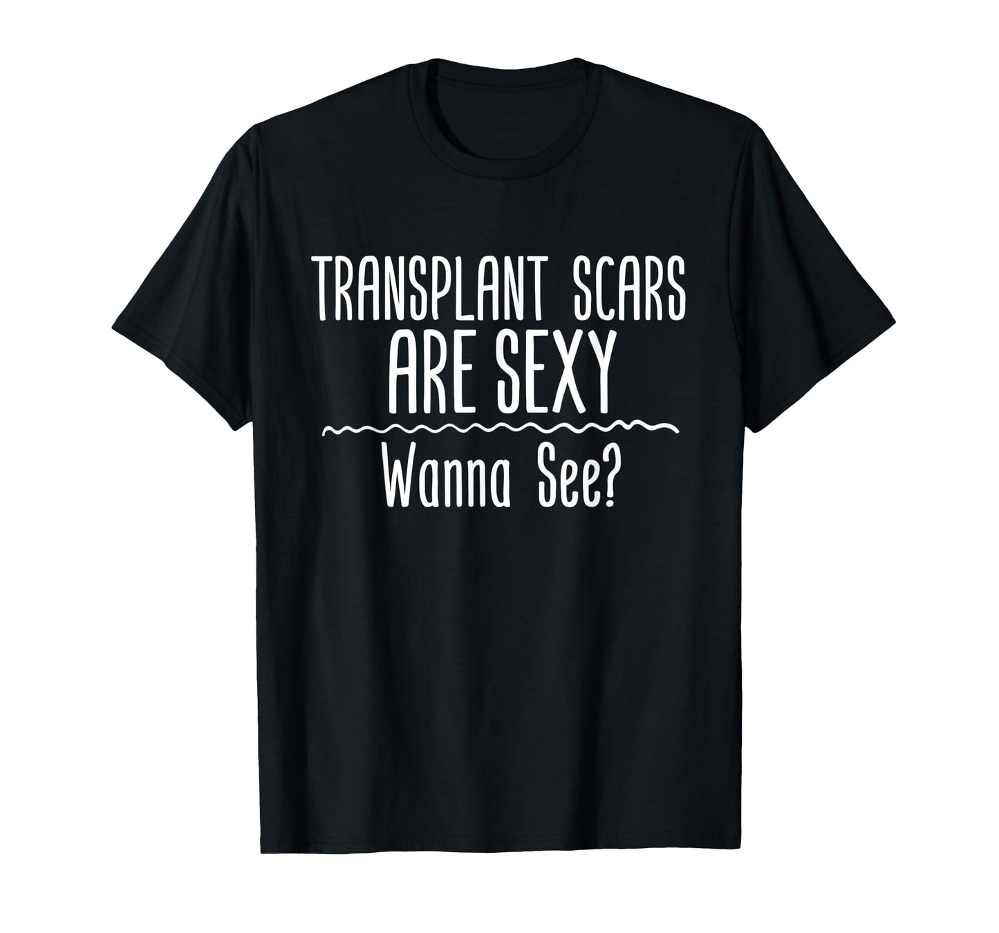 Transplant Scars Are Sexy Wanna See Liver Lung Kidney Heart T-Shirt