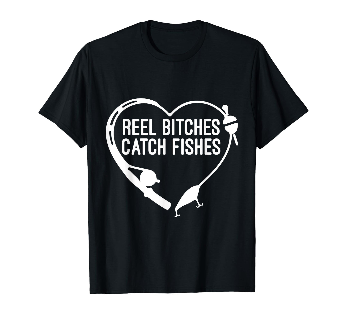 Reel Bitches Catch Fishes Fishing Heart Angler Fisherman T-Shirt