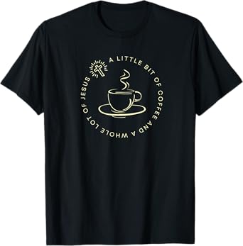 A Little Bit of Coffee and a Whole Lot of Jesus, Women’s T-Shirt