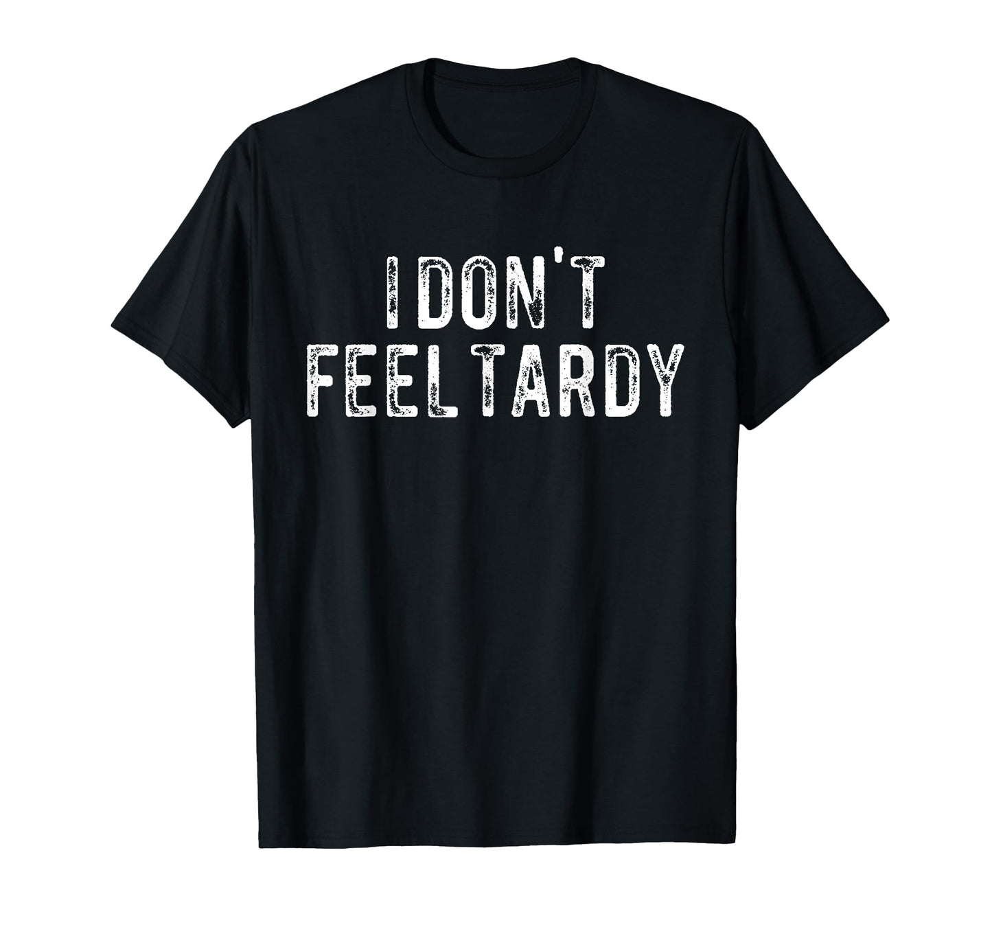 I Don't Feel Tardy T-Shirt