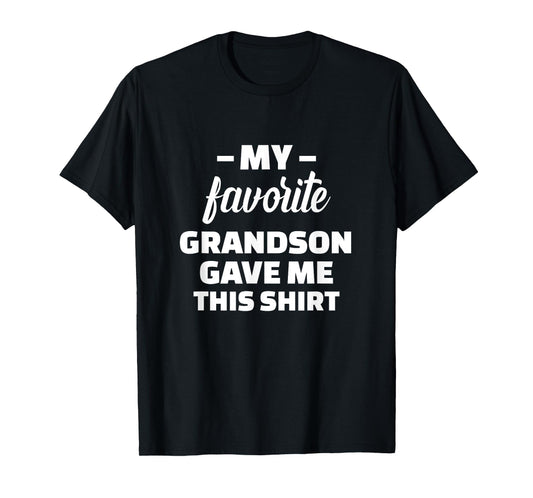 My Favorite Grandson Gave Me This Shirt T-Shirt