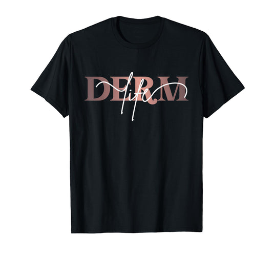 Derm Life Dermatology Life Skin Doctor Dermatologist T-Shirt
