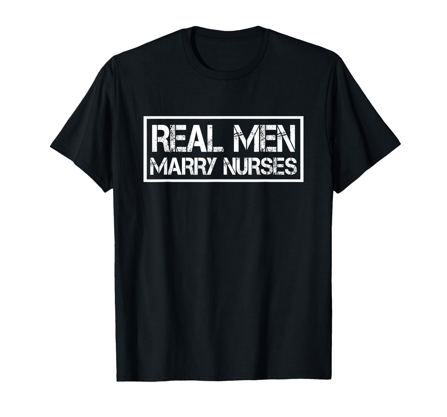 Real Men Marry Nurses | Nurse Husband T-Shirt