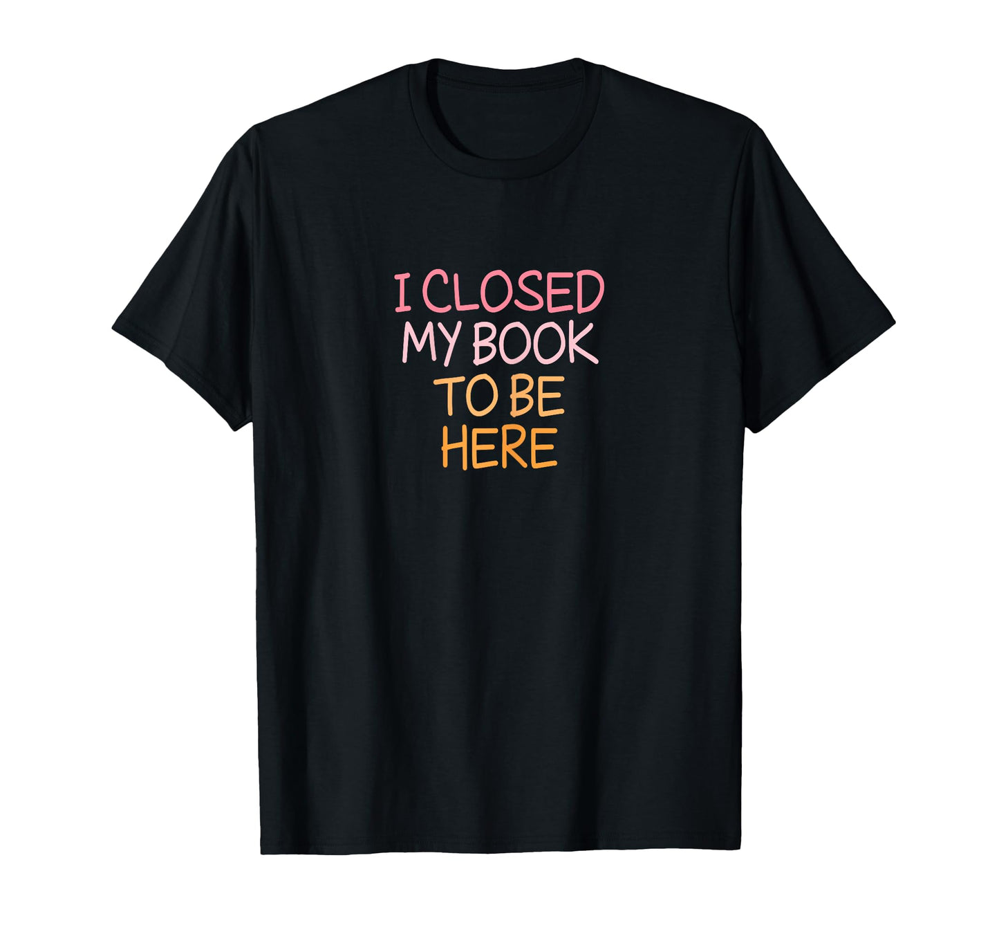 Vintage Funny I Closed My Book To Be Here T-Shirt