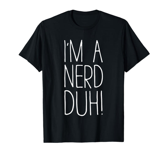 I'm A Nerd Duh Shirt Men Women Kids Nerd Costume T-Shirt