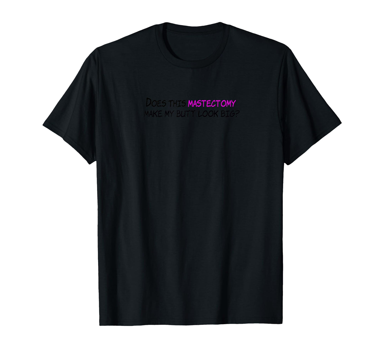 Funny Does This Mastectomy Make My Butt Look Big T-Shirt