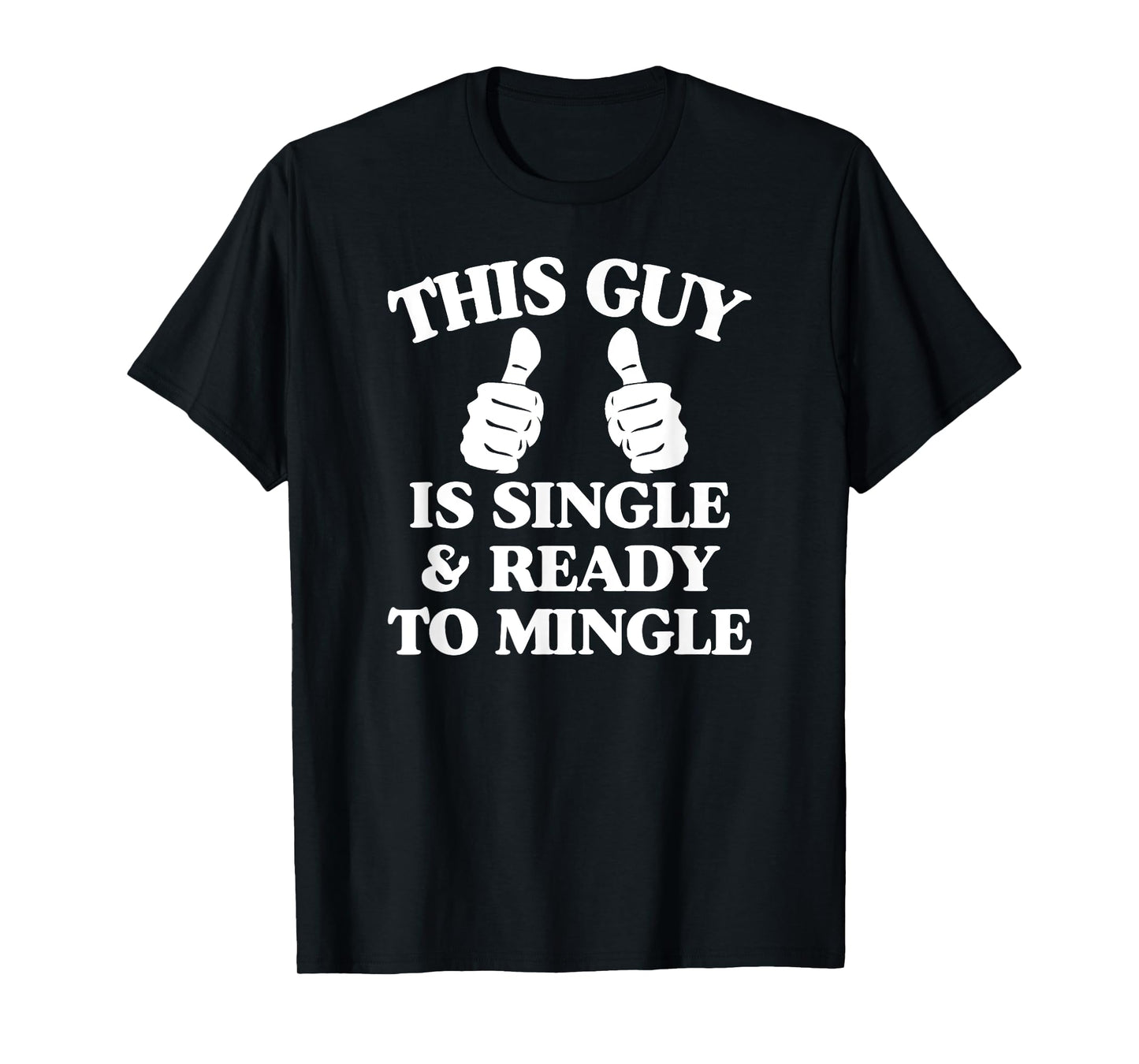 This Guy Is Single And Ready To Mingle T-Shirt