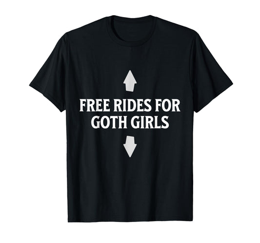 Free Rides For Goth Girls Funny Arrow Dirty Adult Joke T-Shirt