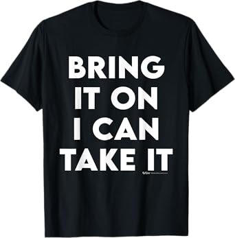 Bring It On I Can Take It Inspirational Empowerment Quote T-Shirt