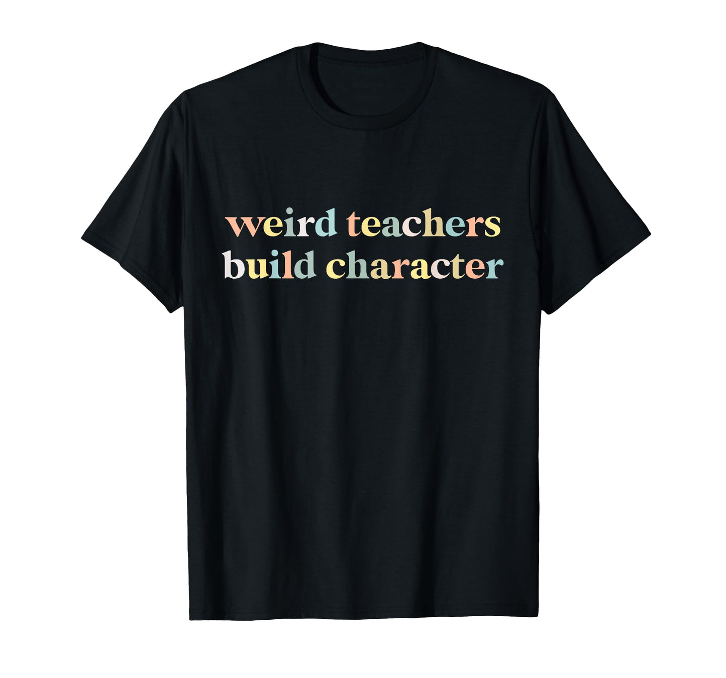 Vintage Funny Teacher Sayings Weird Teachers Build Character T-Shirt