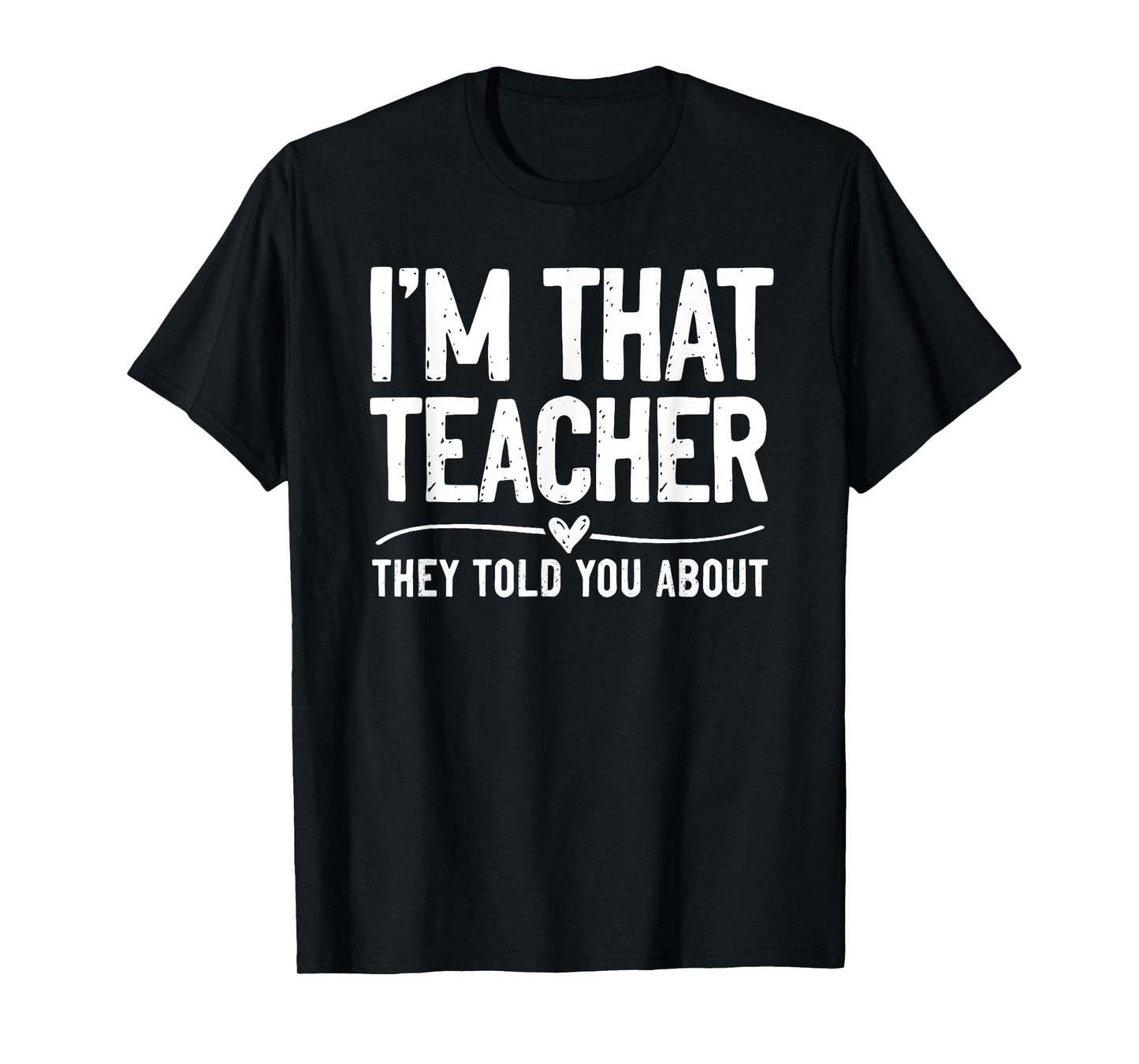 I'm That Teacher They Told You About Funny Back To School T-Shirt