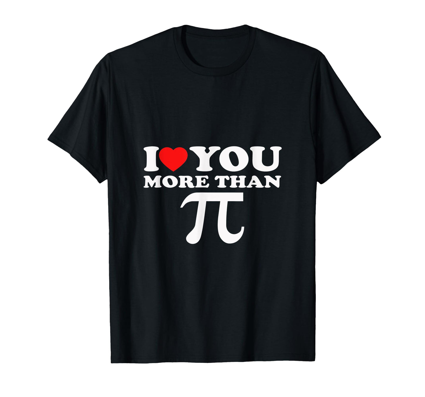 I Love You More Than PI T-Shirt