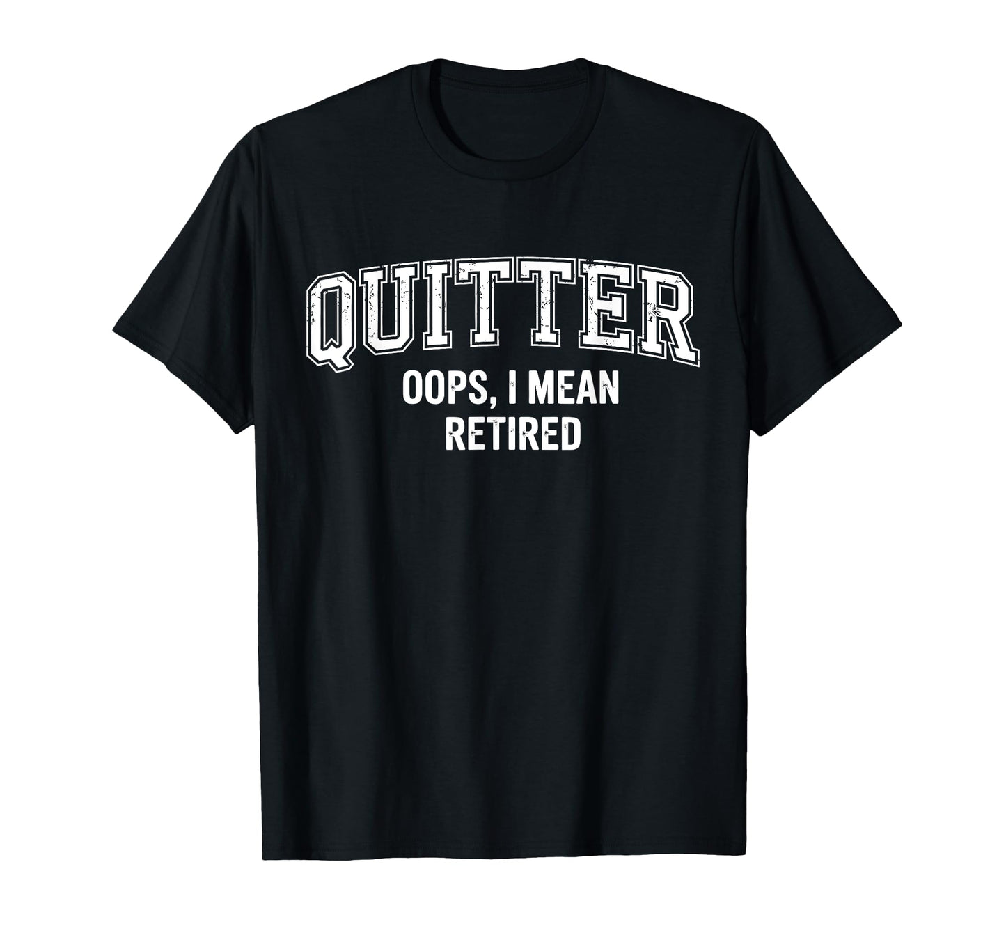 Quitter Oops I Mean Retired T-Shirt