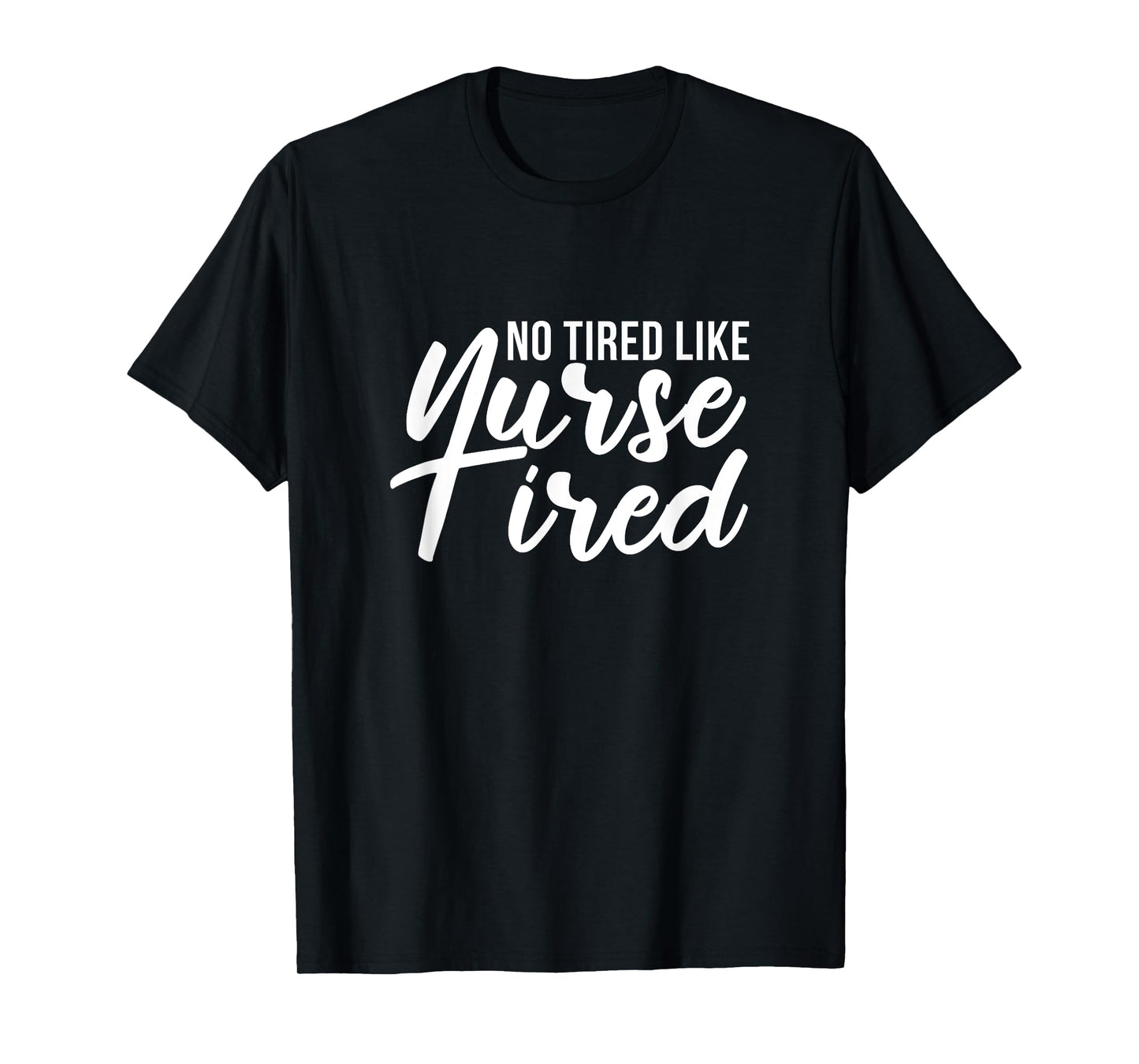 No Tired Like Nurse Tired Night Shift Nurses Night Shifter T-Shirt