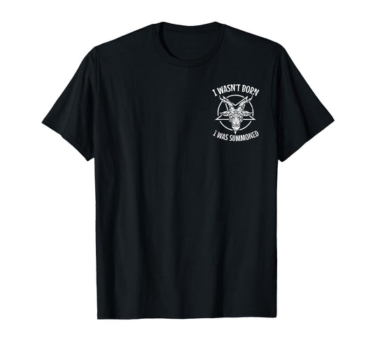I Wasn't Born I Was Summoned Gothic Occult Satanic T-Shirt
