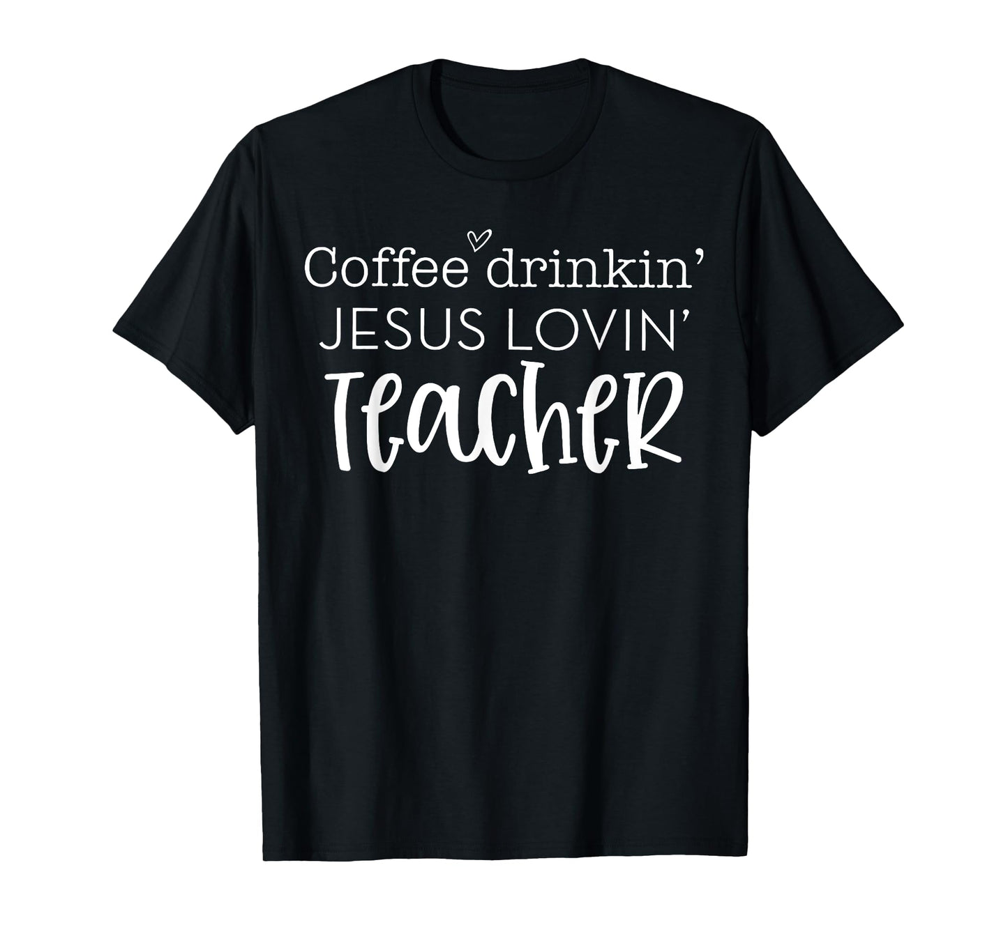 Coffee Drinkin' Jesus Lovin' Teacher Christian Religious T-Shirt for Men Women