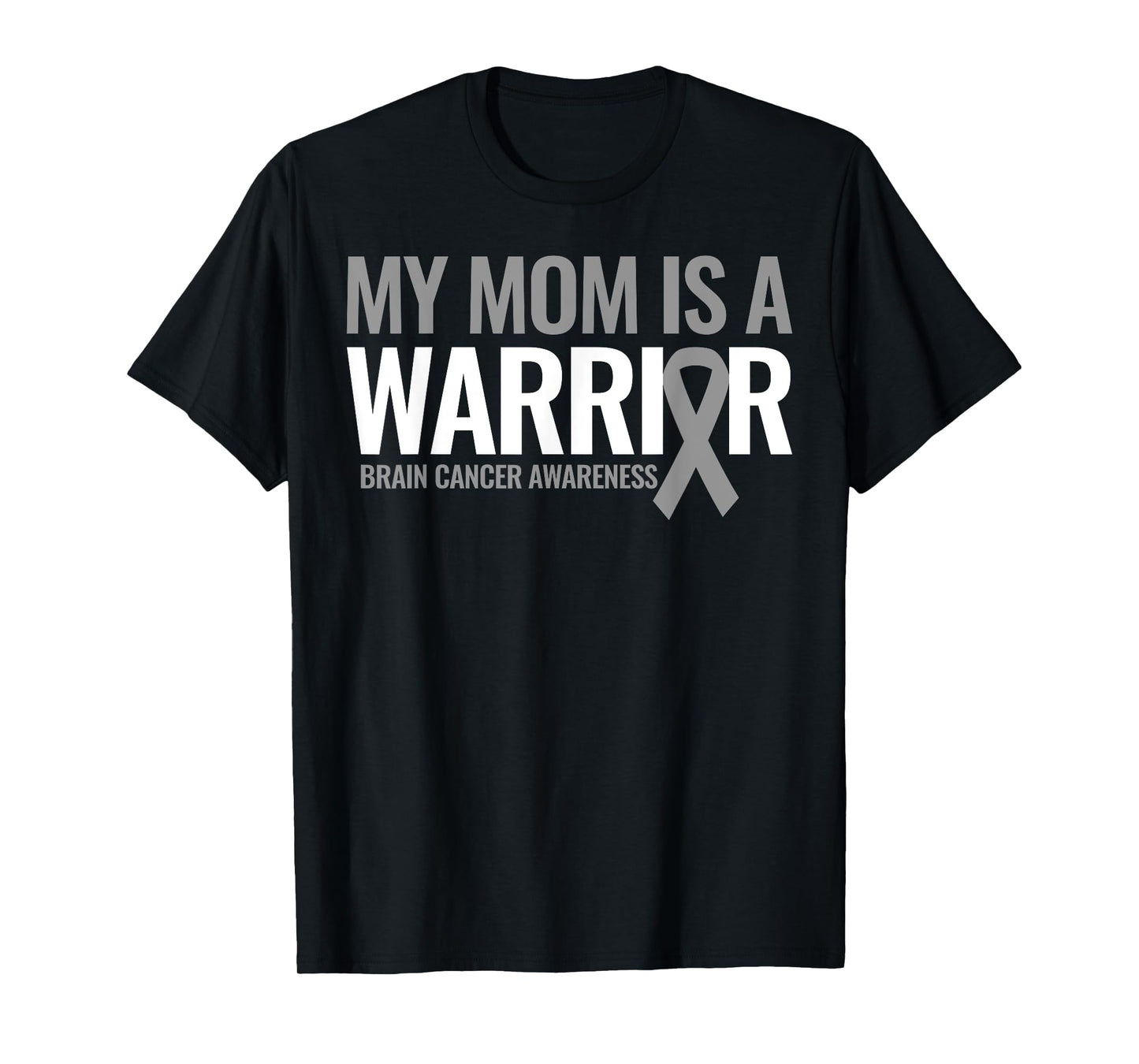 My Mom is a Warrior Brain Cancer Tumor Awareness Gray Ribbon T-Shirt