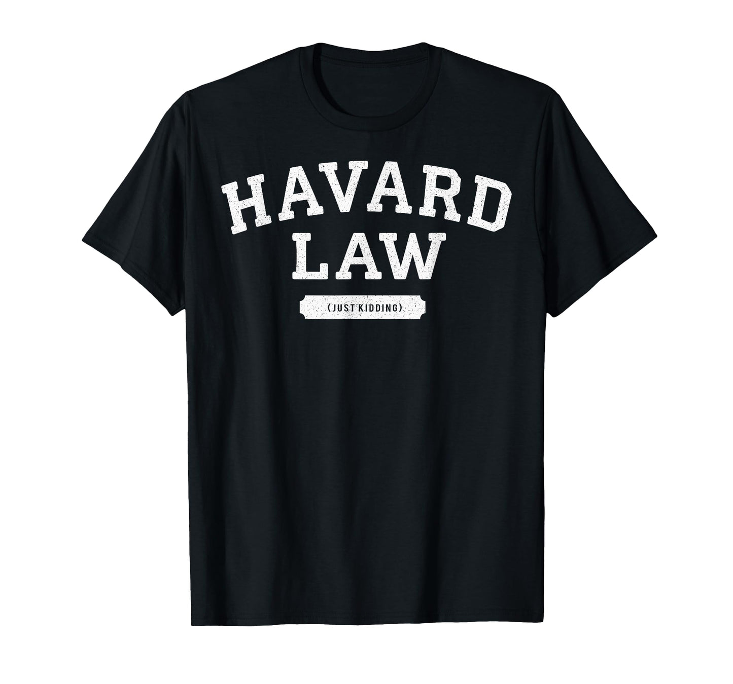 Funny Joke Harvard Law Just Kidding Misspell College T-Shirt
