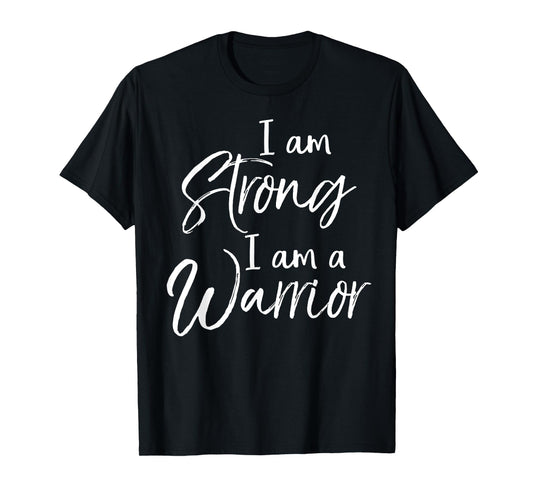 Cute Treatment Quote Patient Gift I Am Strong I Am a Warrior T-Shirt