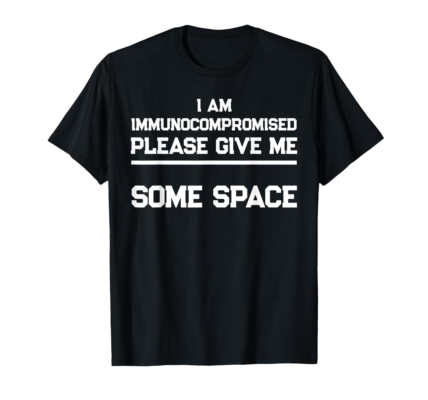 "I Am Immunocompromised. Please Give Me Some Space." T-Shirt