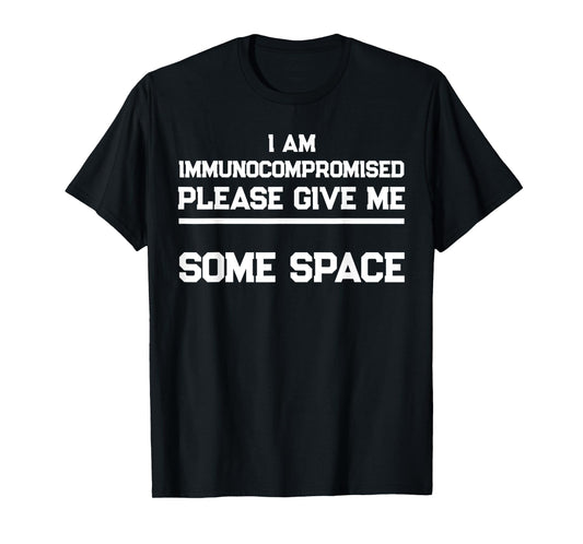 "I Am Immunocompromised. Please Give Me Some Space." T-Shirt