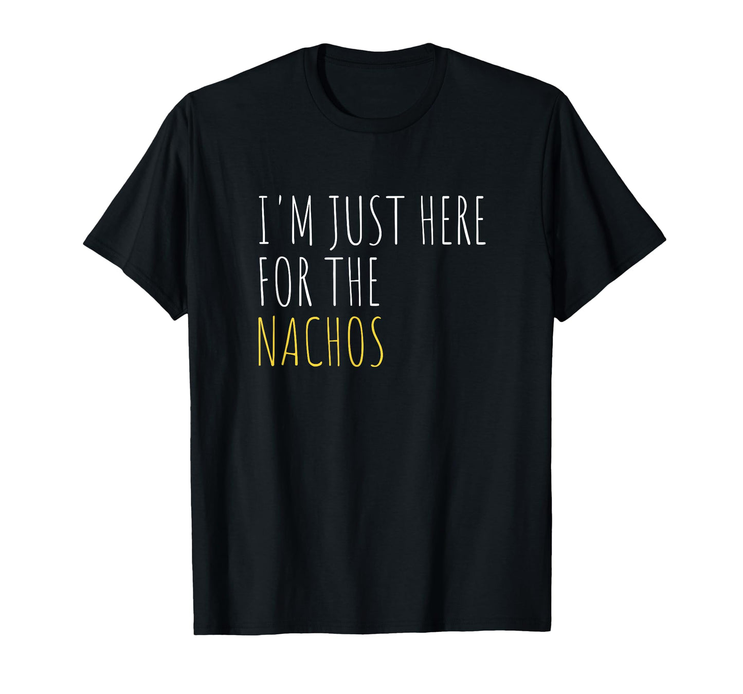 I'm Just Here For The Nachos Funny Mexican Food T-Shirt