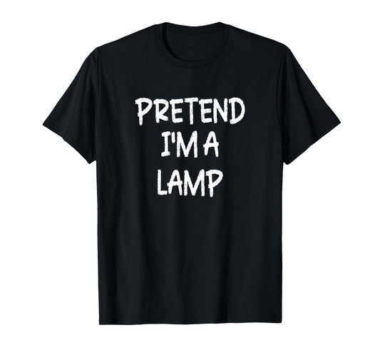 Pretend I'm a Lamp Lazy Last Minute Halloween Costume T-Shirt