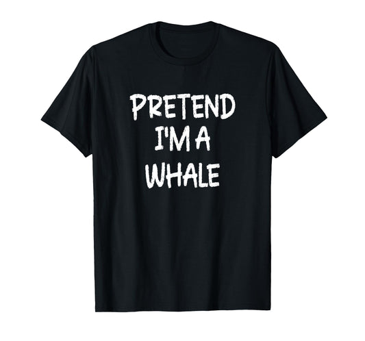 Pretend I'm a Whale Lazy Last Minute Halloween Costume T-Shirt