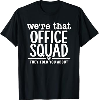 we're that office squad they told you about T-Shirt