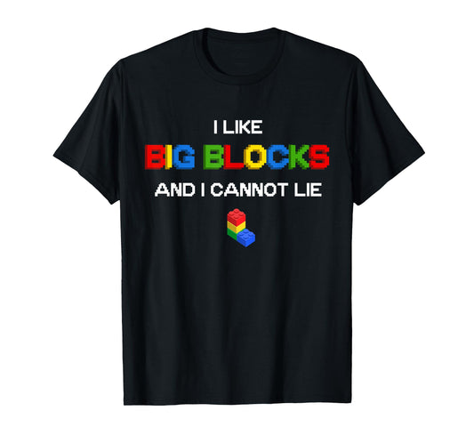 Funny I Like Big Building Blocks I Cannot Lie T-Shirt