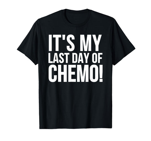 Cancer Survivor - It's My Last Day Of Chemo T-Shirt