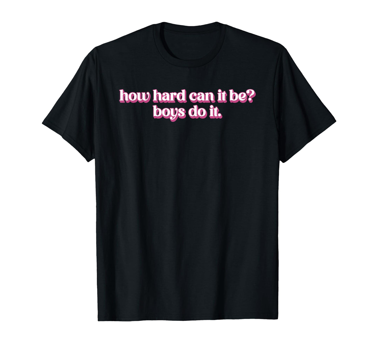 How Hard Can It Be? Boys Do It Inspirational Quote T-Shirt