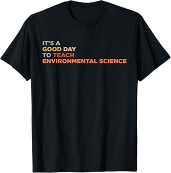It's A Good Day To Teach Environmental Science Teacher T-Shirt