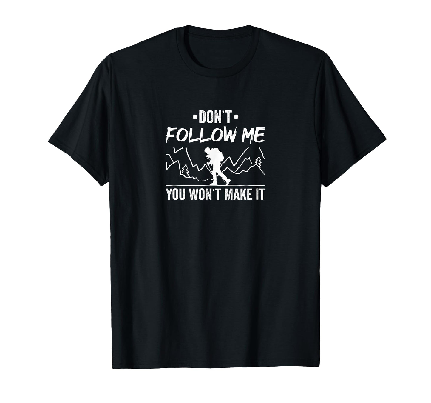 Don't Follow Me You Won't Make It Funny Camper Hike Hiking T-Shirt