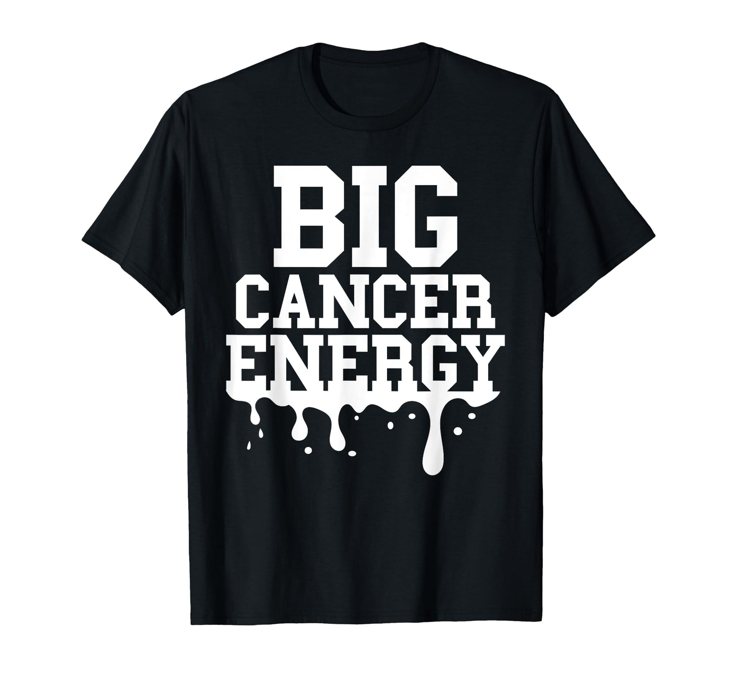 Big Cancer Energy Men Women Cancer Zodiac Sign Drip Birthday T-Shirt