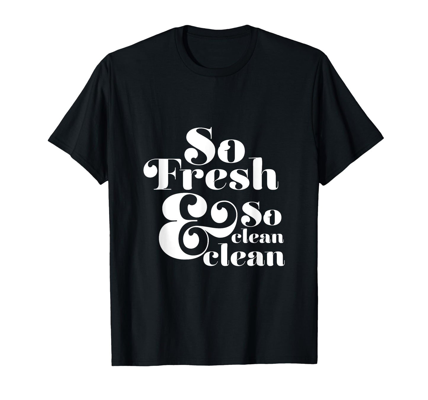 So Fresh & So Clean Clean T-Shirt