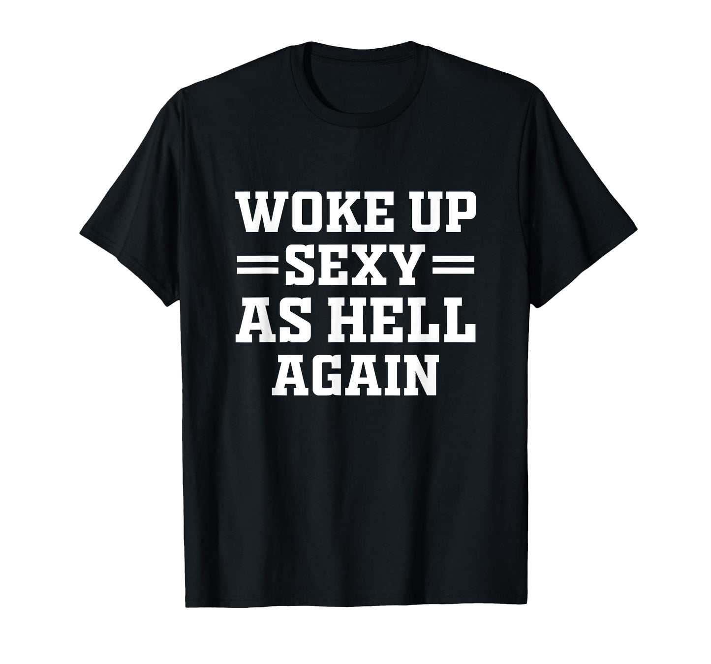 Woke Up Sexy As Hell Again Funny Sarcastic Women Saying T-Shirt
