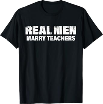 Real Men Marry Teachers Funny Teacher T-Shirt