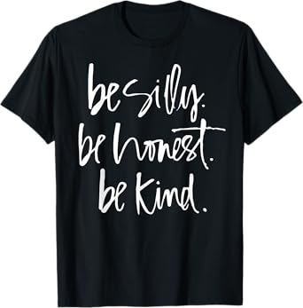 Be Silly Be Honest Be Kind - Teacher gifts T-Shirt