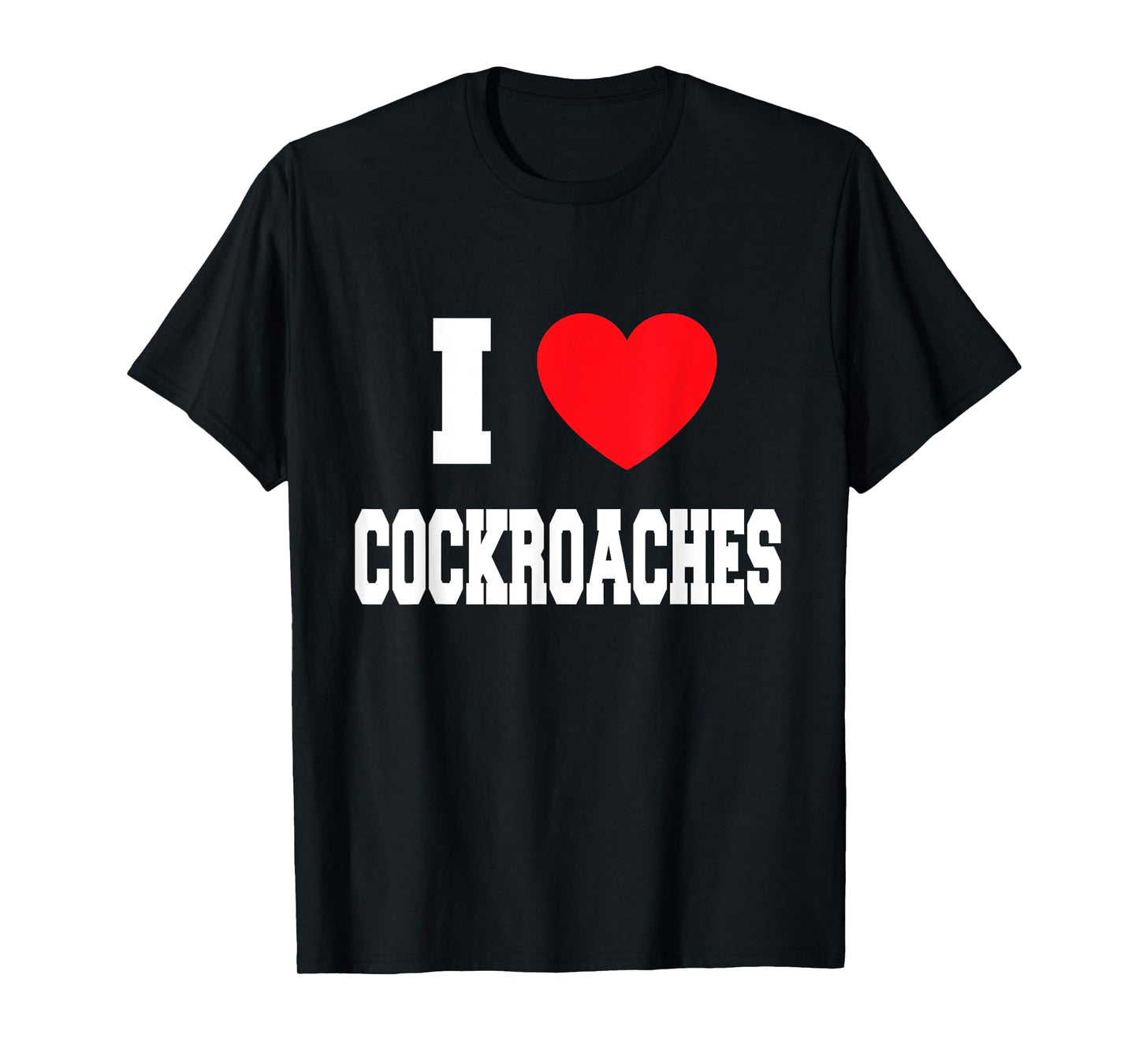 I Love cockroaches T-Shirt