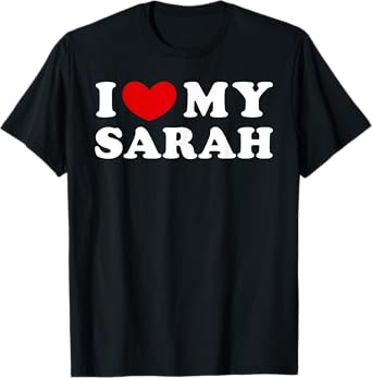 I Love My Sarah, I Heart My Sarah T-Shirt