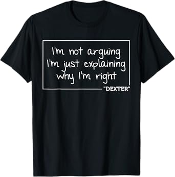 DEXTER Quote Funny Birthday Personalized Name Gift Idea T-Shirt