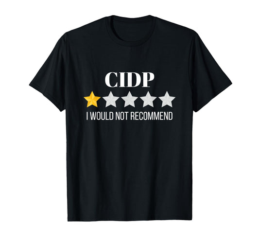 CIDP Would Not Recommend CIDP T-Shirt