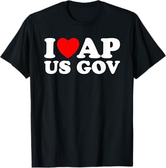 I Love AP US Gov I Heart AP US Gov AP United States Gov T-Shirt