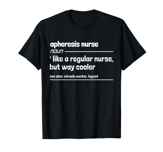 Apheresis Nurse Like a Regular Nurse But Way Cooler T-Shirt