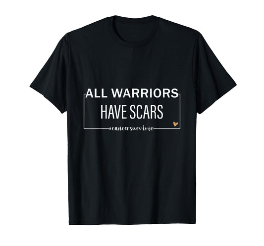 All Warriors have Scars Cancer Survivor Fighter Empowering T-Shirt
