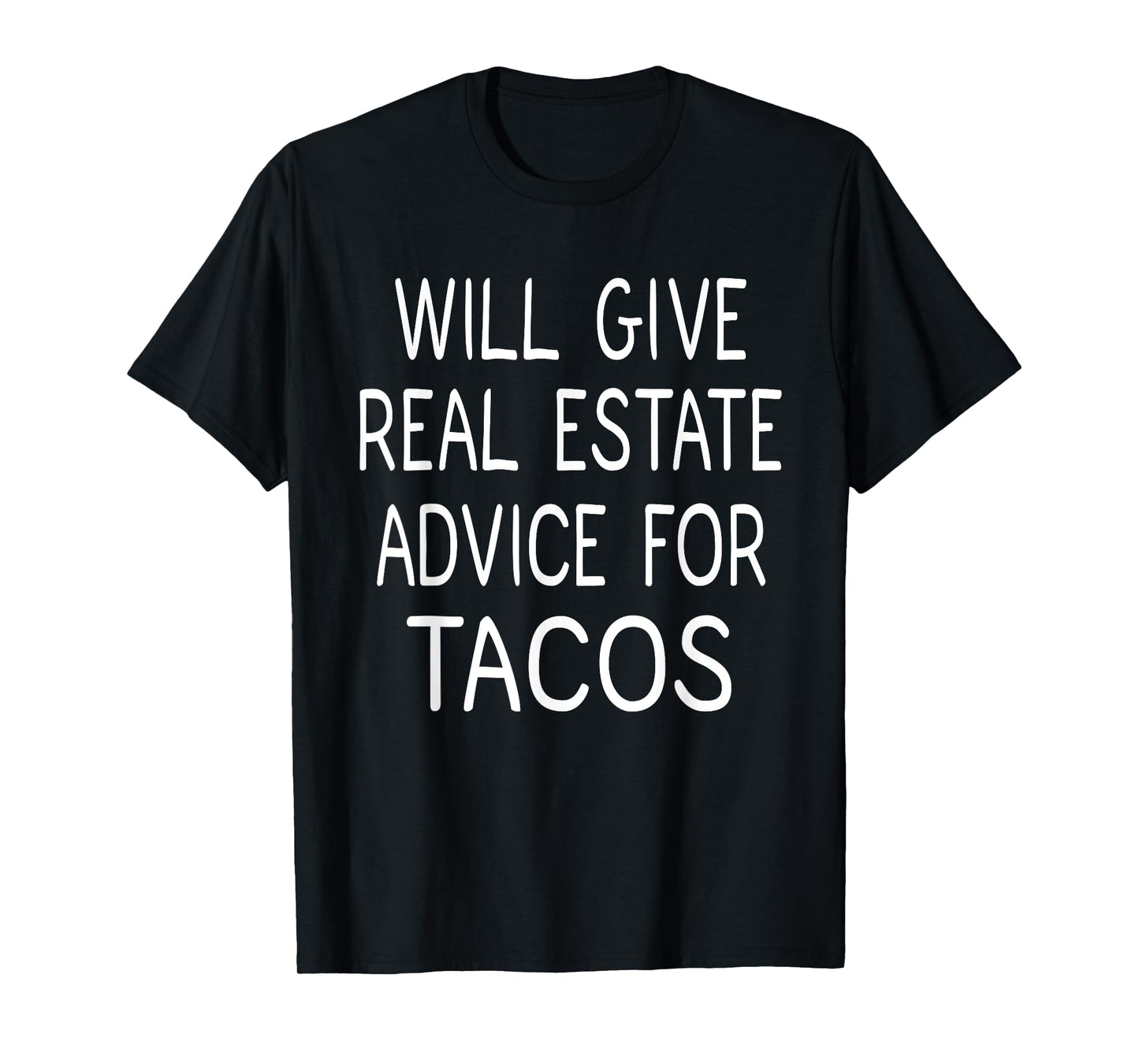 Will Give Real Estate Advice For Tacos, Real Estate T-Shirt