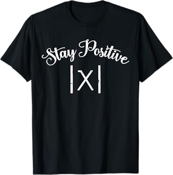 Stay Positive Avoid Negativity Absolute - Funny Math Teacher T-Shirt