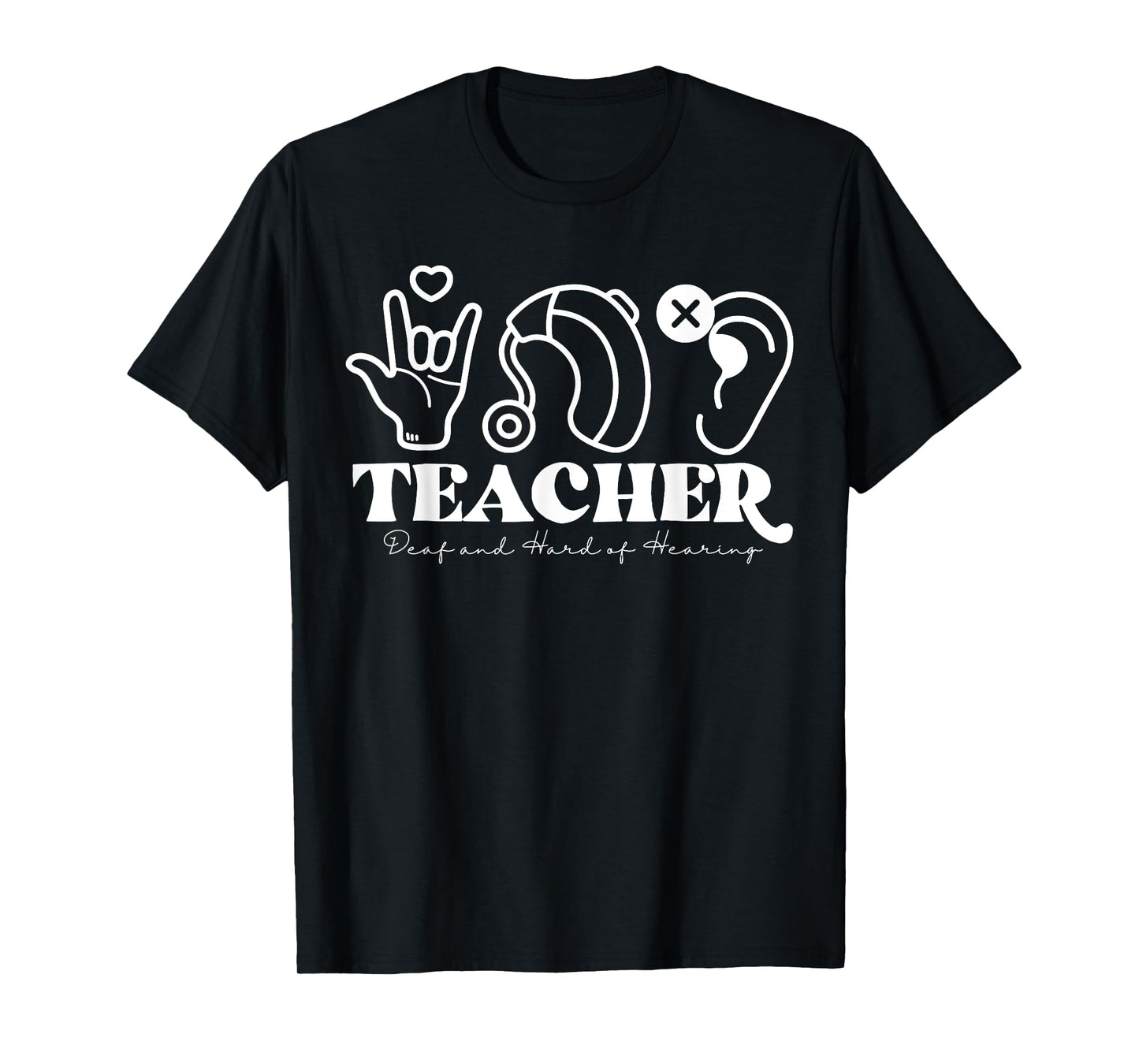 DHH Teacher Deaf And Hard Of Hearing ASL Special Education Men Women T-Shirt