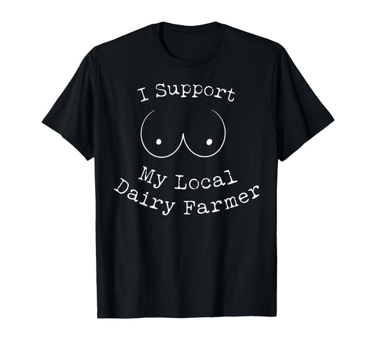 I Support My Local Dairy Farmer T-Shirt